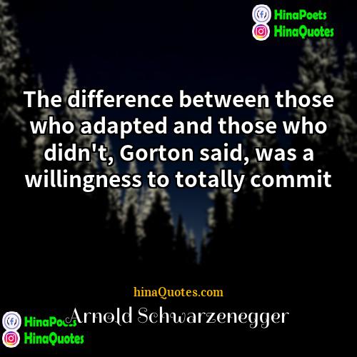 Arnold Schwarzenegger Quotes | The difference between those who adapted and